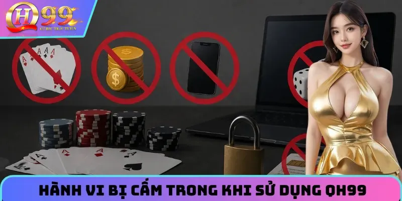 Các hành vi bị cấm trong điều khoản sử dụng QH99