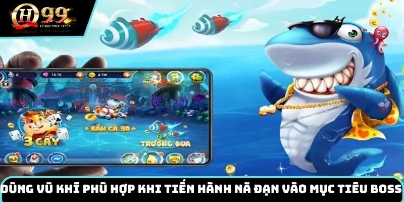 Dùng vũ khí súng phù hợp khi tiến hành nã đạn vào mục tiêu boss
