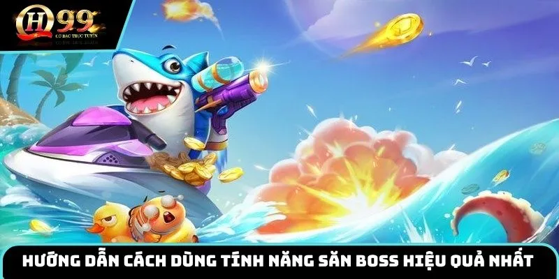 Hướng dẫn cách dùng tính năng săn boss hiệu quả nhất 