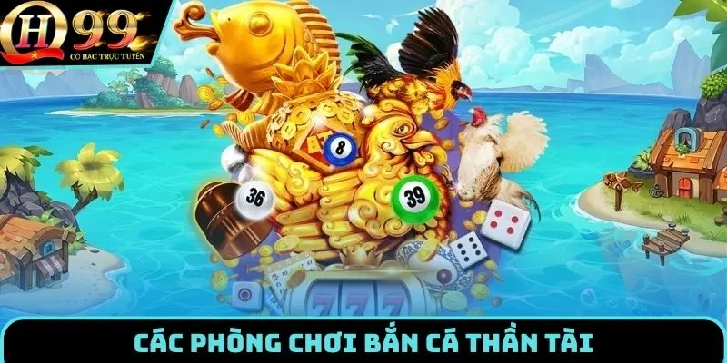 Phòng chơi bắn cá thần tài theo từng cấp độ