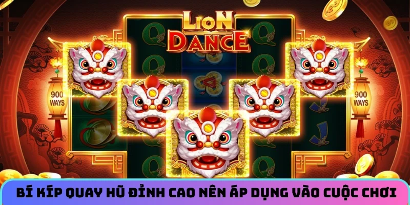 Bí kíp quay hũ đỉnh cao nên áp dụng vào cuộc chơi