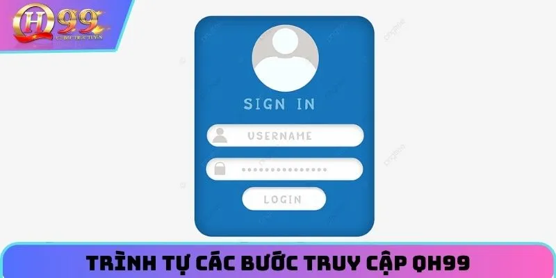 Trình tự các bước truy cập QH99 thành công