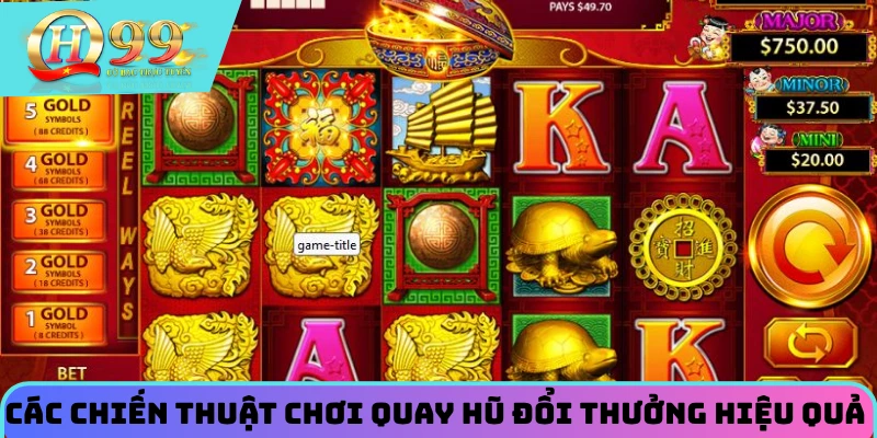 Bạn hiểu gì về chiến thuật nổ hũ khi trải nghiệm online