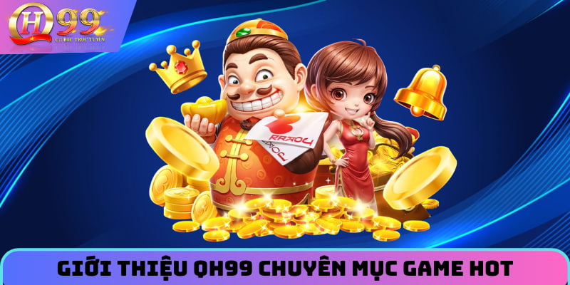 Giới thiệu QH99 chuyên mục game hot