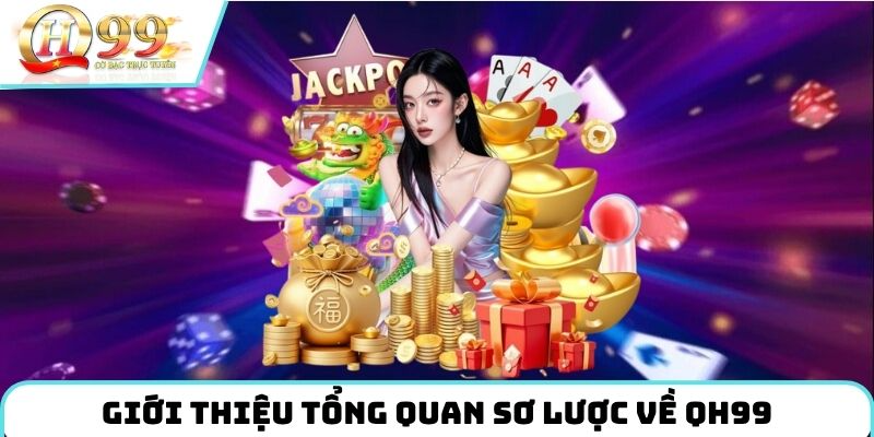 Giới thiệu tổng quan sơ lược về QH99