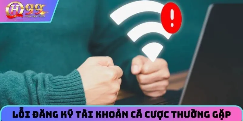 Điểm qua các lỗi đăng ký tài khoản cá cược thường gặp nhất