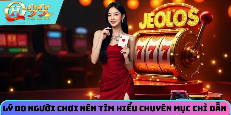 Lý do người chơi nên tìm hiểu chuyên mục chỉ dẫn 