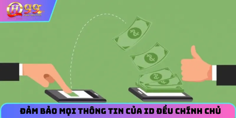 Đảm bảo mọi thông tin của ID đều chính chủ, uy tín