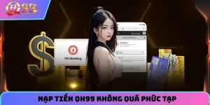 Nạp tiền QH99 không quá phức tạp