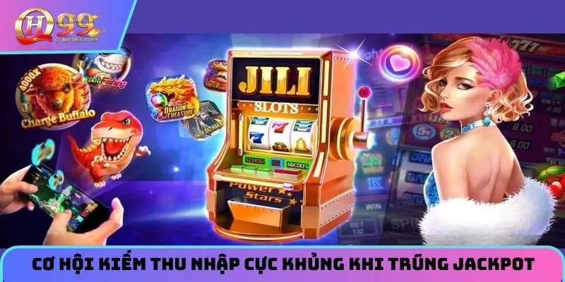 Cơ hội kiếm thêm thu nhập cực khủng khi trúng jackpot