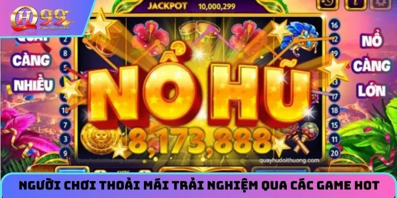 Người chơi thoải mái trải nghiệm qua các game hot