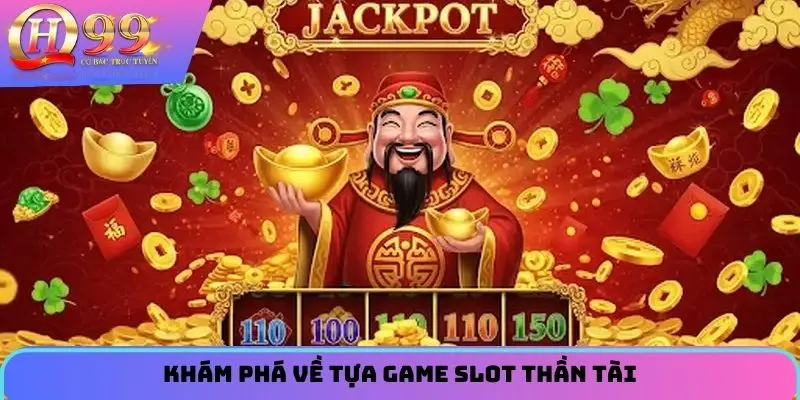 Khám phá về tựa game slot thần tài