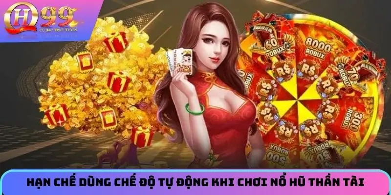 Hạn chế dùng chế độ tự động khi chơi nổ hũ thần tài