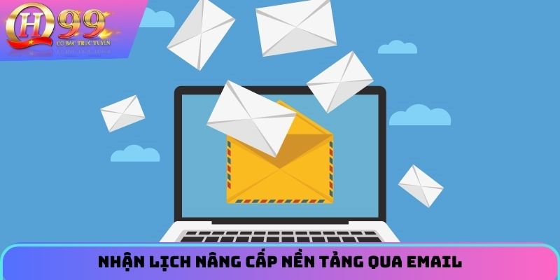 Nhận lịch nâng cấp nền tảng qua email
