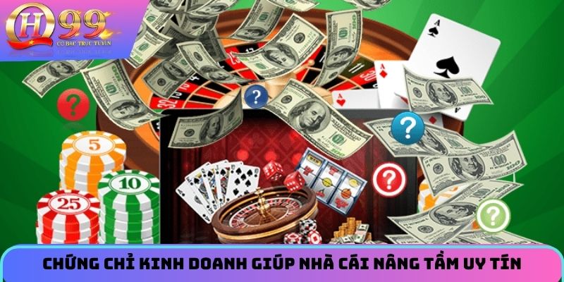 Chứng chỉ kinh doanh giúp nhà cái nâng tầm uy tín