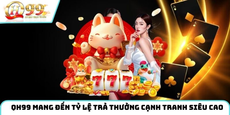 Thương hiệu mang đến tỷ lệ trả thưởng cạnh tranh siêu cao