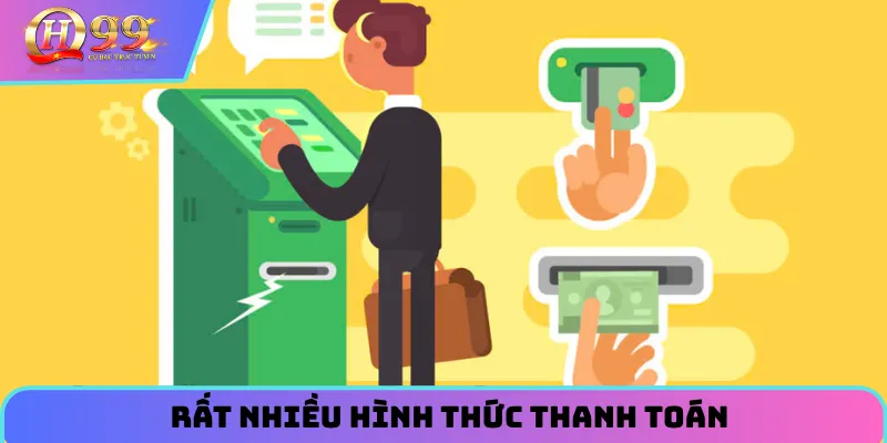 Rất nhiều hình thức thanh toán đang được cung cấp