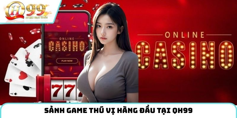 Sảnh game thú vị hàng đầu tại QH99