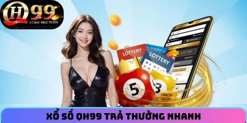 Xổ Số QH99 trả thưởng nhanh